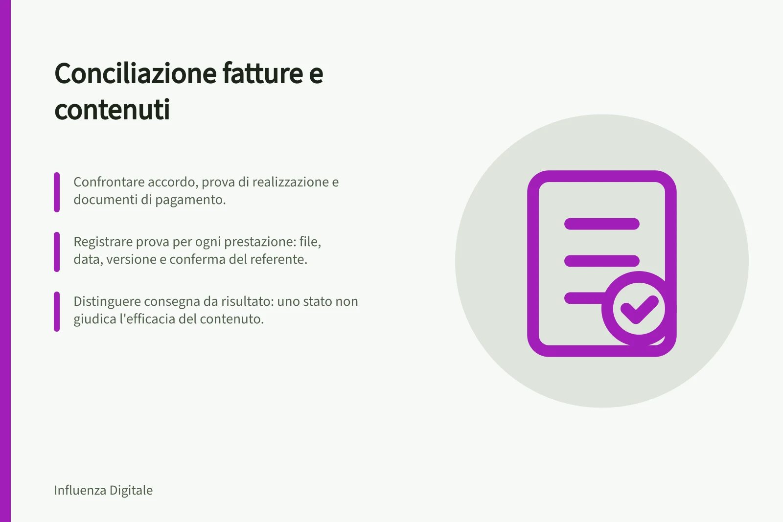 Conciliazione fatture e contenuti: Confrontare accordo, prova di realizzazione e documenti di pagamento.; Registrare prova per ogni prestazione: file, data, versione e conferma del referente.; Distinguere consegna da risultato: uno stato non giudica l'efficacia del contenuto.
