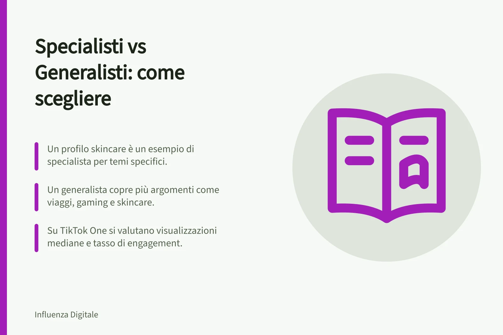 Specialisti vs Generalisti: come scegliere: Un profilo skincare è un esempio di specialista per temi specifici.; Un generalista copre più argomenti come viaggi, gaming e skincare.; Su TikTok One si valutano visualizzazioni mediane e tasso di engagement.