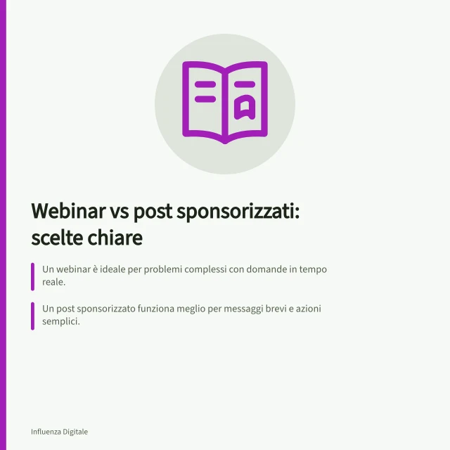 Webinar vs post sponsorizzati: scelte chiare: Un webinar è ideale per problemi complessi con domande in tempo reale.; Un post sponsorizzato funziona meglio per messaggi brevi e azioni semplici.; Il Regolamento Digital Chart IAP richiede evidenza visibile della promozione online. Confrontare webinar con esperti e post sponsorizzati