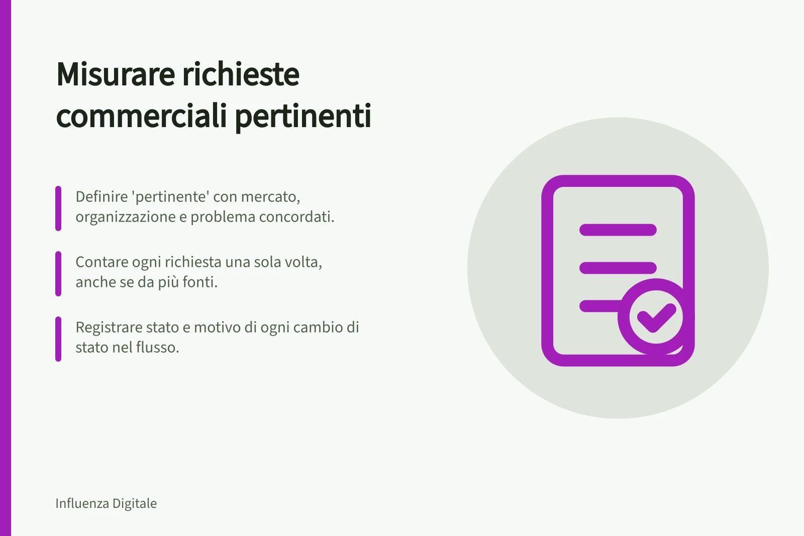 Misurare richieste commerciali pertinenti: Definire 'pertinente' con mercato, organizzazione e problema concordati.; Contare ogni richiesta una sola volta, anche se da più fonti.; Registrare stato e motivo di ogni cambio di stato nel flusso.